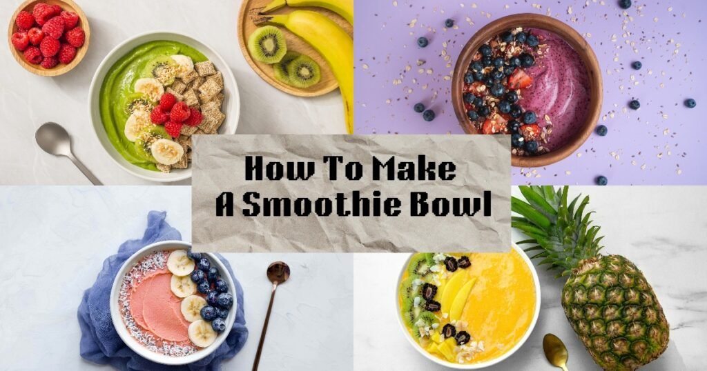 How To Make A Smoothie Bowl - Top 10 Recipes